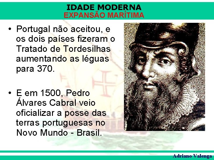 IDADE MODERNA EXPANSÃO MARÍTIMA • Portugal não aceitou, e os dois países fizeram o