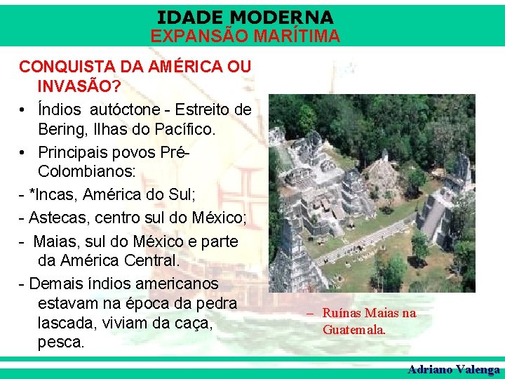 IDADE MODERNA EXPANSÃO MARÍTIMA CONQUISTA DA AMÉRICA OU INVASÃO? • Índios autóctone - Estreito