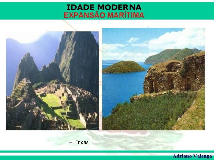 IDADE MODERNA EXPANSÃO MARÍTIMA – Incas Adriano Valenga 