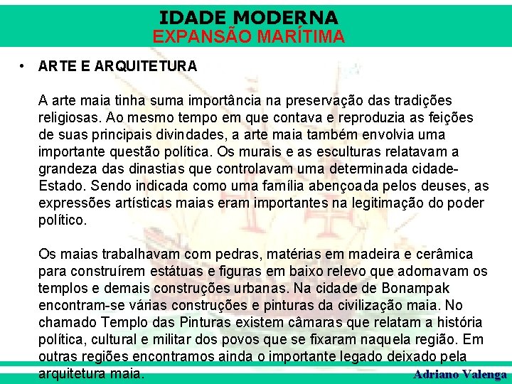 IDADE MODERNA EXPANSÃO MARÍTIMA • ARTE E ARQUITETURA A arte maia tinha suma importância