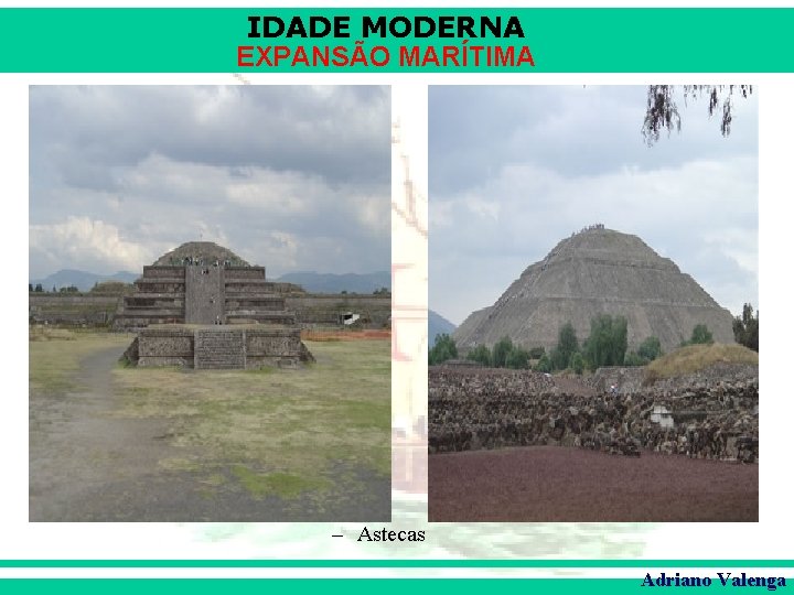 IDADE MODERNA EXPANSÃO MARÍTIMA – Astecas Adriano Valenga 