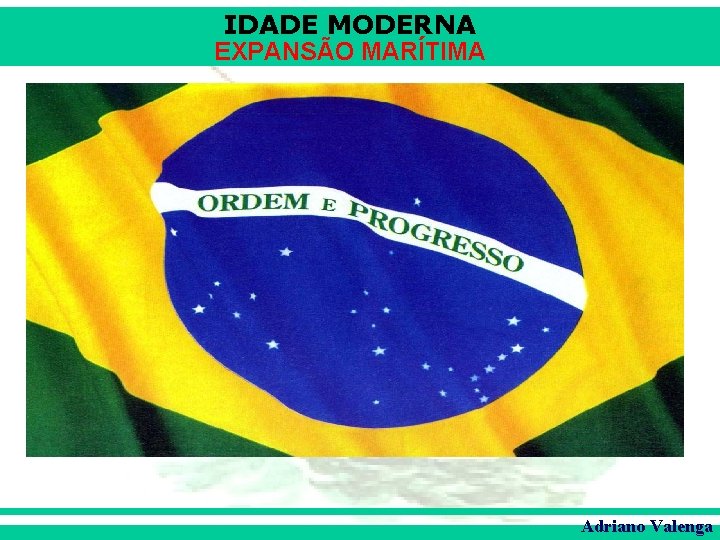 IDADE MODERNA EXPANSÃO MARÍTIMA Adriano Valenga 