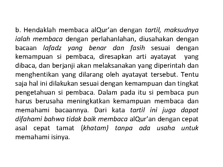 b. Hendaklah membaca al. Qur’an dengan tartil, maksudnya ialah membaca dengan perlahan, diusahakan dengan