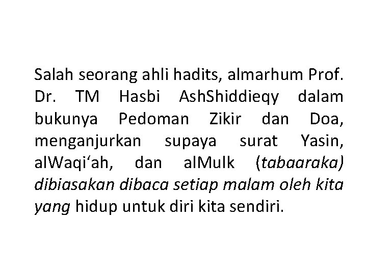 Salah seorang ahli hadits, almarhum Prof. Dr. TM Hasbi Ash. Shiddieqy dalam bukunya Pedoman