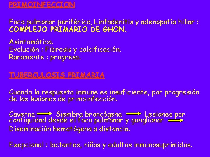 PRIMOINFECCION Foco pulmonar periférico, Linfadenitis y adenopatía hiliar : COMPLEJO PRIMARIO DE GHON. Asintomática.