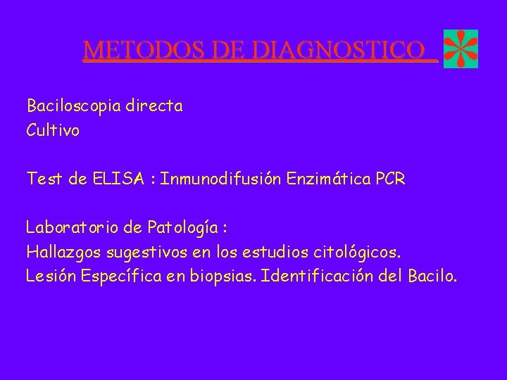 METODOS DE DIAGNOSTICO Baciloscopia directa Cultivo Test de ELISA : Inmunodifusión Enzimática PCR Laboratorio