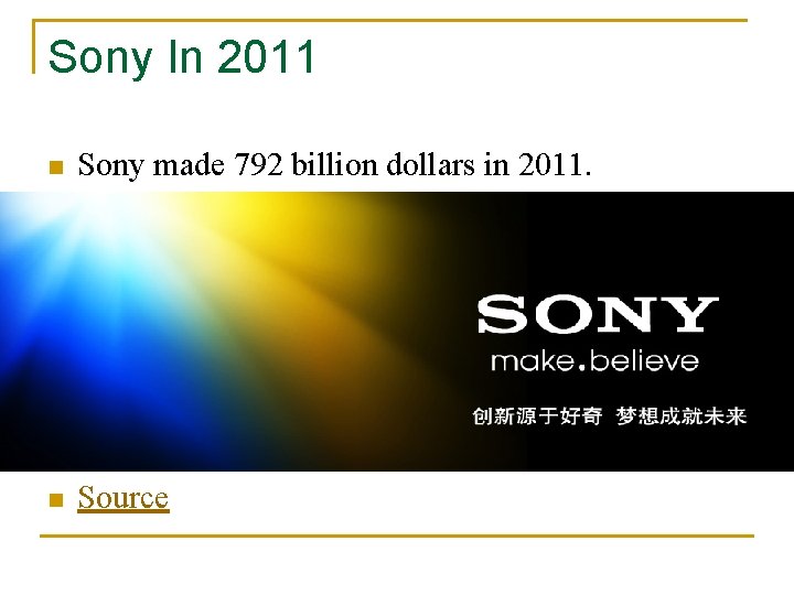 Sony In 2011 n Sony made 792 billion dollars in 2011. n Source 