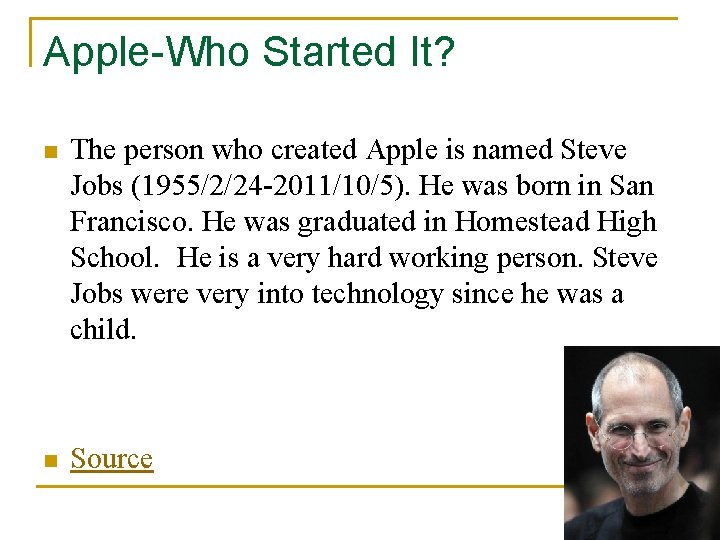 Apple-Who Started It? n The person who created Apple is named Steve Jobs (1955/2/24