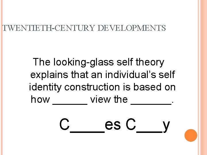 TWENTIETH-CENTURY DEVELOPMENTS The looking-glass self theory explains that an individual’s self identity construction is
