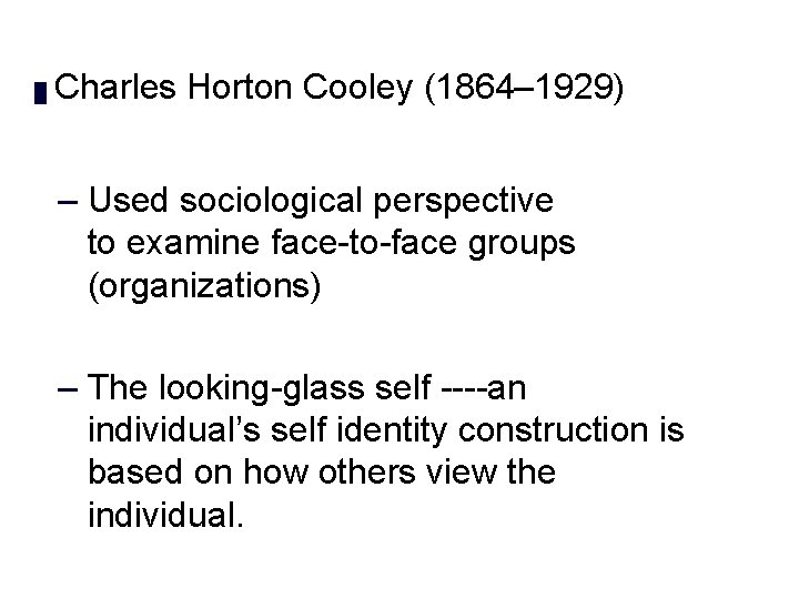 Module 2 █ Charles Horton Cooley (1864– 1929) – Used sociological perspective to examine