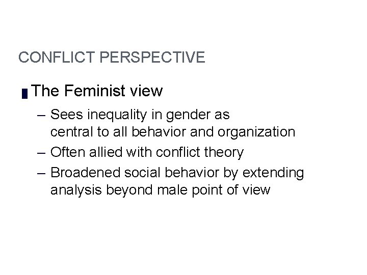 Module 3 CONFLICT PERSPECTIVE █ The Feminist view – Sees inequality in gender as