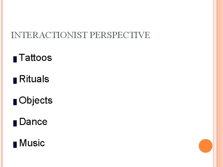 INTERACTIONIST PERSPECTIVE █ Tattoos █ Rituals █ Objects █ Dance █ Music 