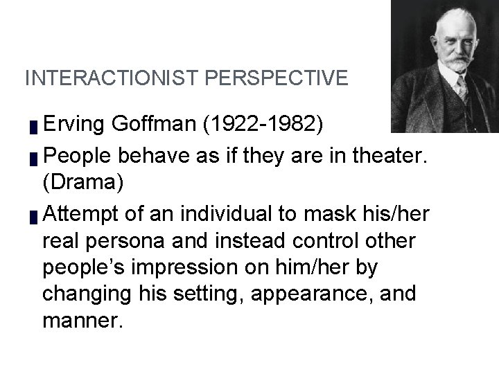 Module 3 INTERACTIONIST PERSPECTIVE Erving Goffman (1922 -1982) █ People behave as if they