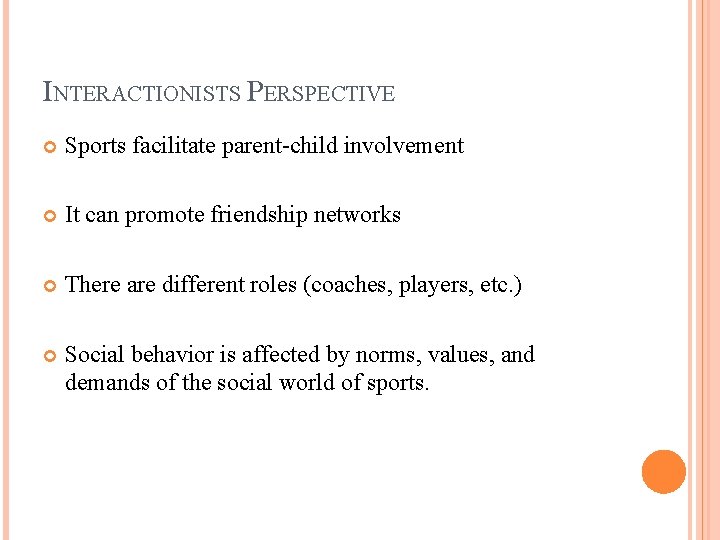 INTERACTIONISTS PERSPECTIVE Sports facilitate parent-child involvement It can promote friendship networks There are different