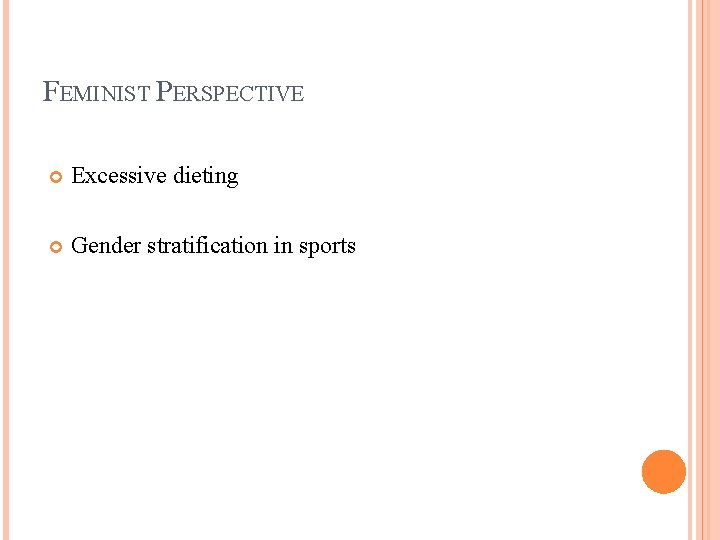 FEMINIST PERSPECTIVE Excessive dieting Gender stratification in sports 