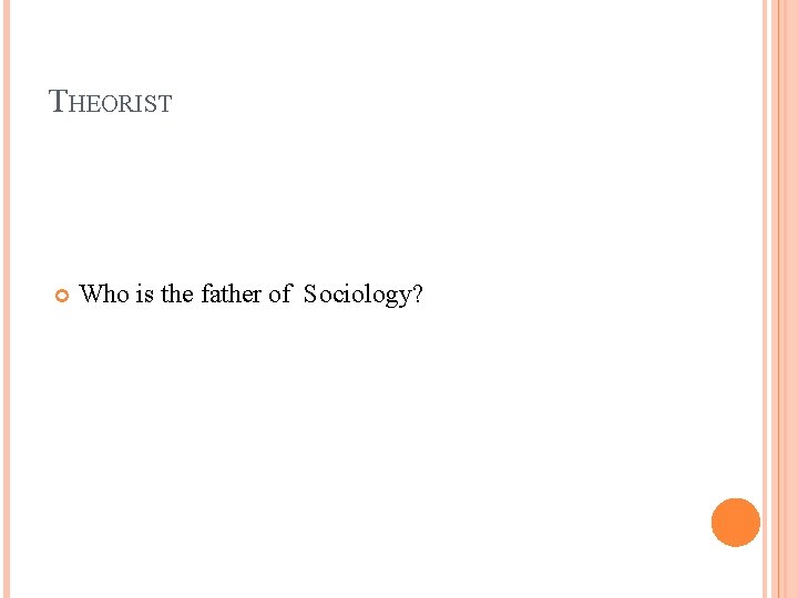 THEORIST Who is the father of Sociology? 