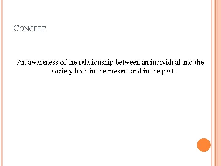 CONCEPT An awareness of the relationship between an individual and the society both in