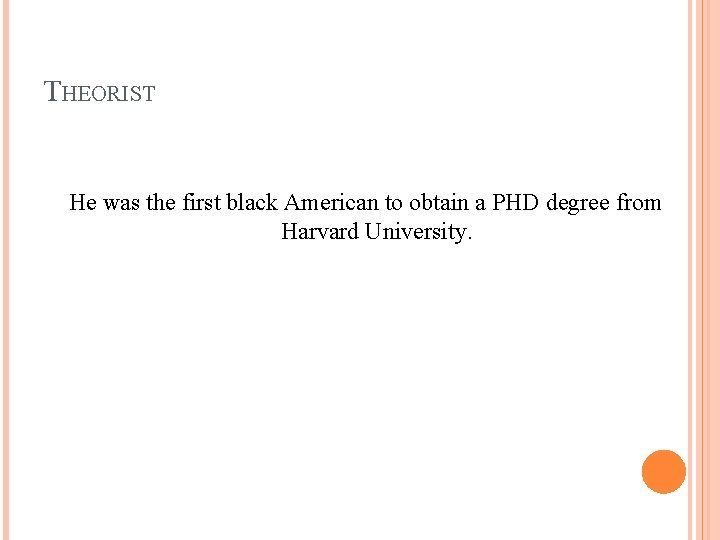 THEORIST He was the first black American to obtain a PHD degree from Harvard