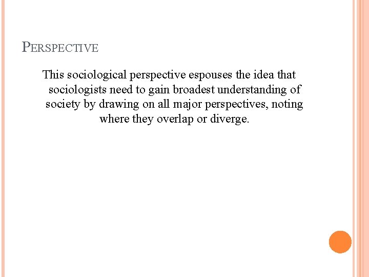 PERSPECTIVE This sociological perspective espouses the idea that sociologists need to gain broadest understanding