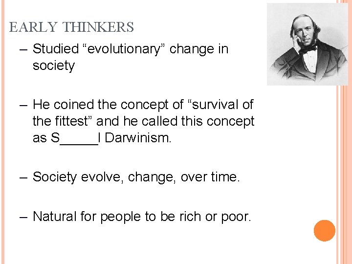EARLY THINKERS – Studied “evolutionary” change in society – He coined the concept of
