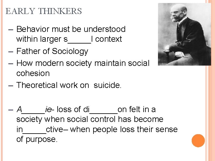 EARLY THINKERS – Behavior must be understood within larger s_____l context – Father of