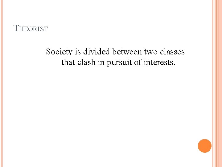 THEORIST Society is divided between two classes that clash in pursuit of interests. 