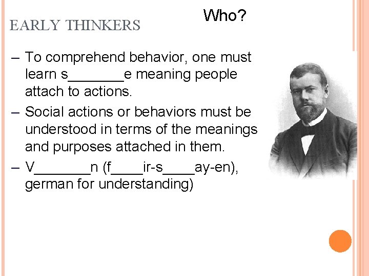 EARLY THINKERS Who? – To comprehend behavior, one must learn s_______e meaning people attach