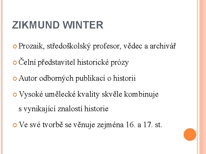 ZIKMUND WINTER Prozaik, středoškolský profesor, vědec a archivář Čelní představitel historické prózy Autor odborných