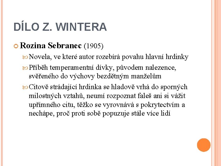 DÍLO Z. WINTERA Rozina Sebranec (1905) Novela, ve které autor rozebírá povahu hlavní hrdinky