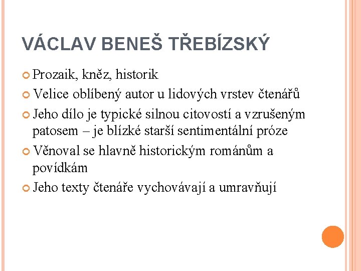 VÁCLAV BENEŠ TŘEBÍZSKÝ Prozaik, kněz, historik Velice oblíbený autor u lidových vrstev čtenářů Jeho