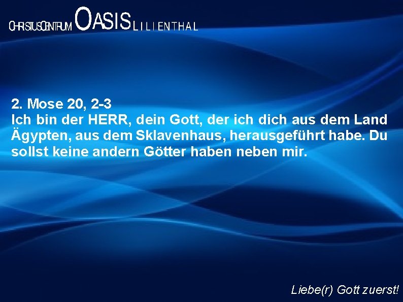 2. Mose 20, 2 -3 Ich bin der HERR, dein Gott, der ich dich