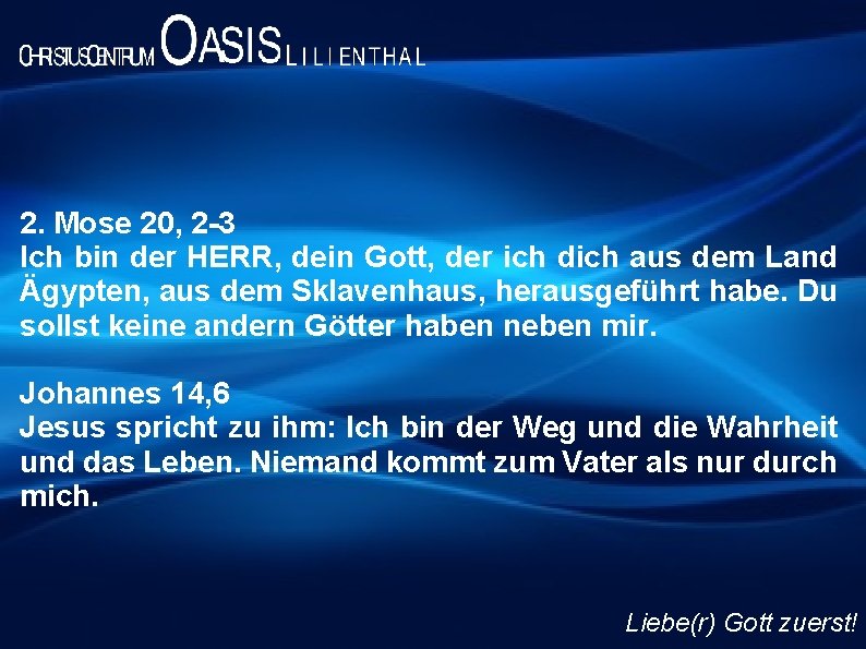 2. Mose 20, 2 -3 Ich bin der HERR, dein Gott, der ich dich