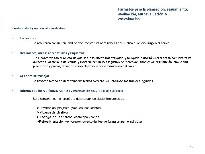 Formatos para la planeación, seguimiento, evaluación, autoevaluación y coevaluación. Contabilidad y gestión administrativa: •