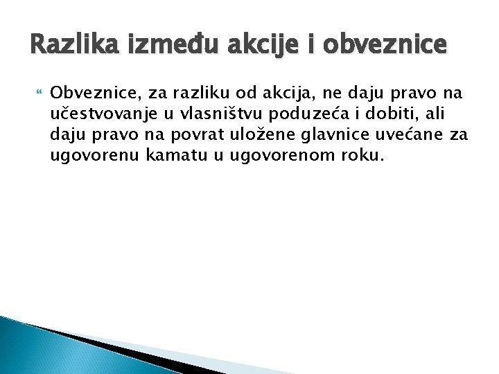 Razlika između akcije i obveznice Obveznice, za razliku od akcija, ne daju pravo na