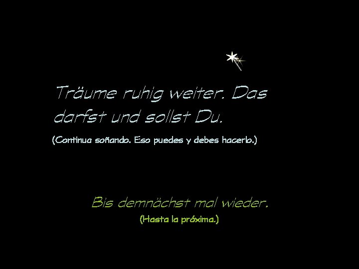 Träume ruhig weiter. Das darfst und sollst Du. (Continua soñando. Eso puedes y debes
