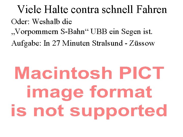 Viele Halte contra schnell Fahren Oder: Weshalb die „Vorpommern S-Bahn“ UBB ein Segen ist.