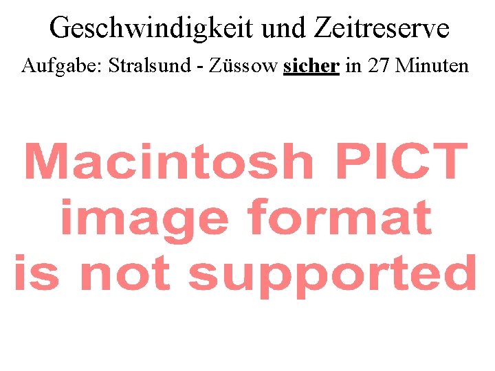 Geschwindigkeit und Zeitreserve Aufgabe: Stralsund - Züssow sicher in 27 Minuten 