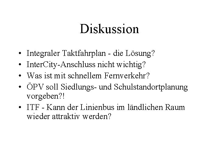 Diskussion • • Integraler Taktfahrplan - die Lösung? Inter. City-Anschluss nicht wichtig? Was ist