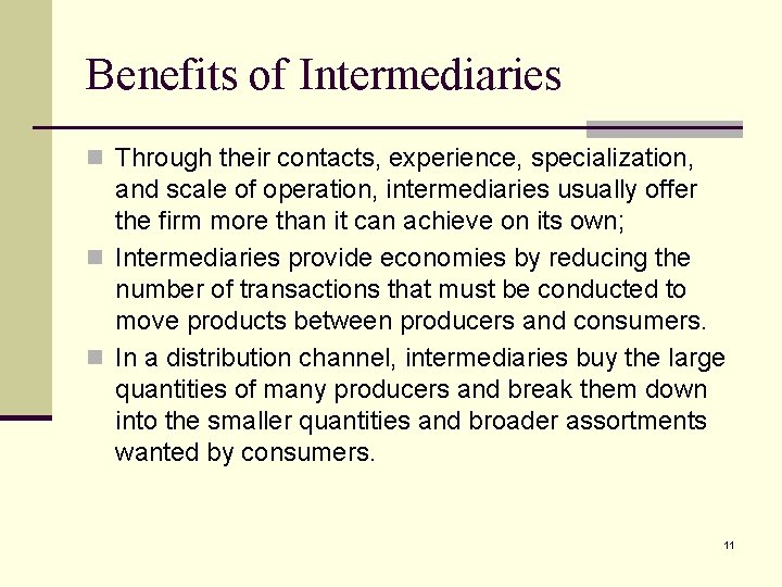 Benefits of Intermediaries n Through their contacts, experience, specialization, and scale of operation, intermediaries