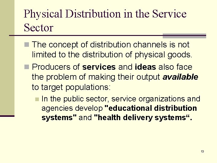 Physical Distribution in the Service Sector n The concept of distribution channels is not