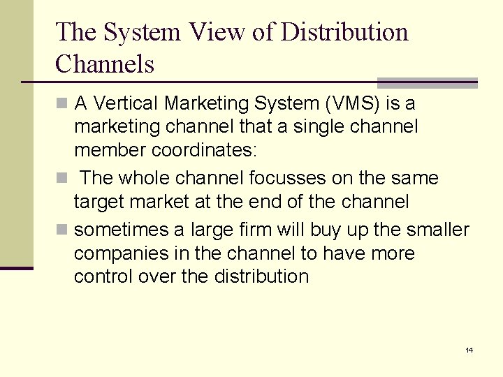 The System View of Distribution Channels n A Vertical Marketing System (VMS) is a