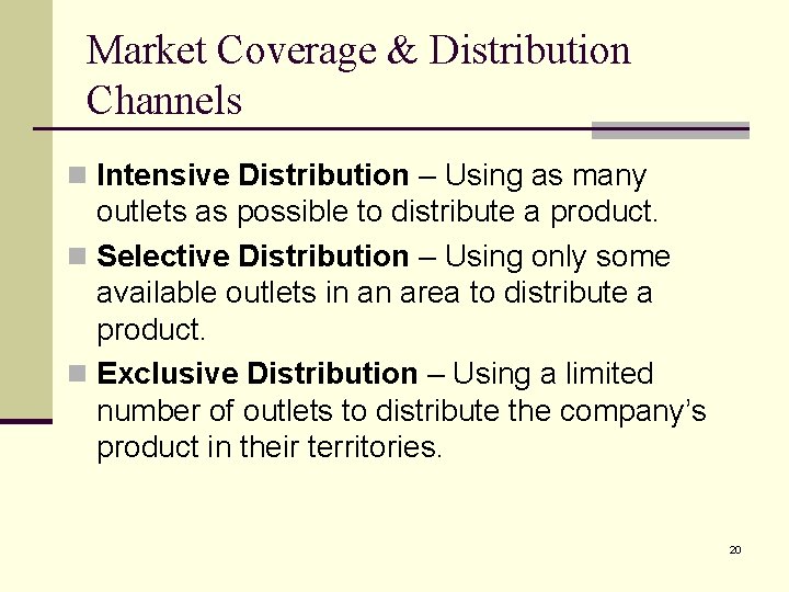 Market Coverage & Distribution Channels n Intensive Distribution – Using as many outlets as