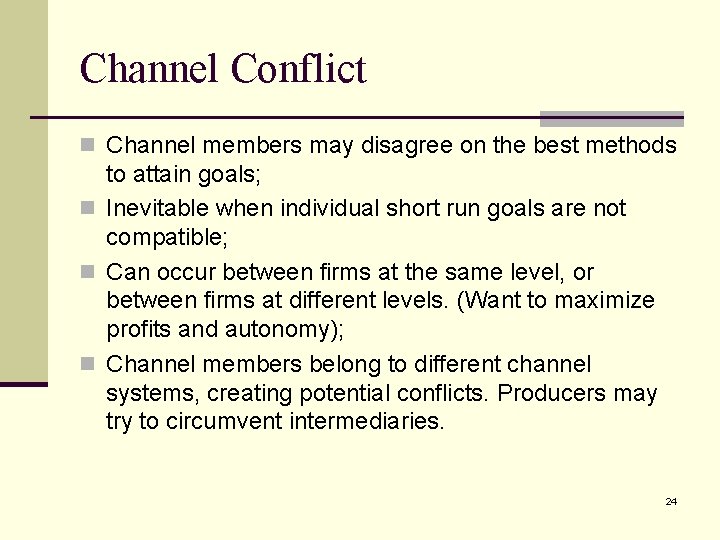 Channel Conflict n Channel members may disagree on the best methods to attain goals;
