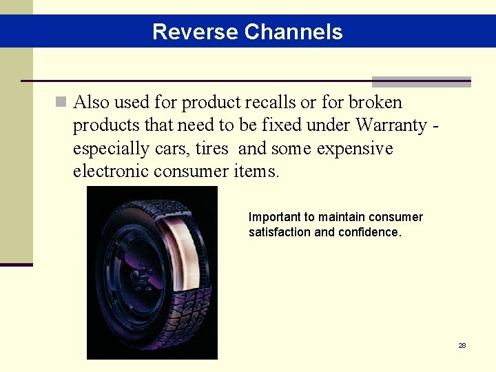 Reverse Channels n Also used for product recalls or for broken products that need