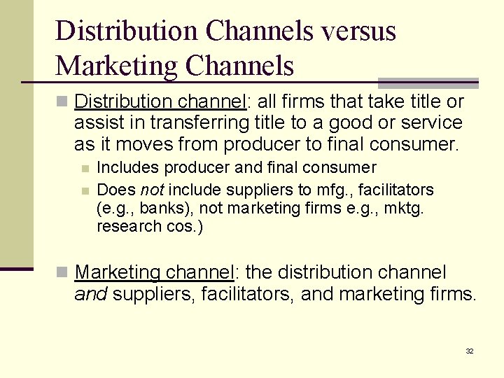 Distribution Channels versus Marketing Channels n Distribution channel: all firms that take title or