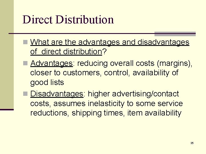 Direct Distribution n What are the advantages and disadvantages of direct distribution? n Advantages: