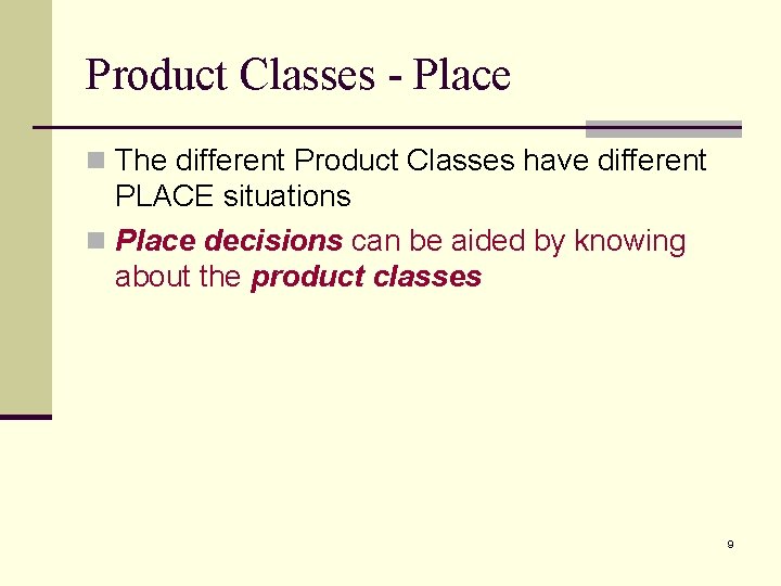 Product Classes - Place n The different Product Classes have different PLACE situations n