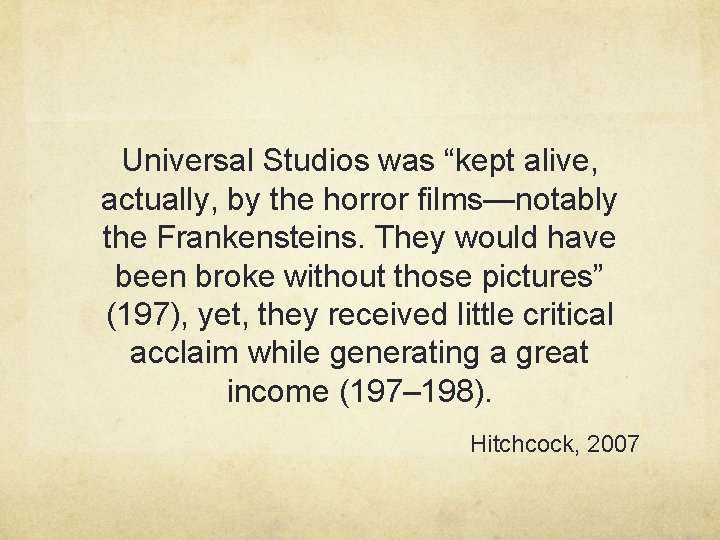 Universal Studios was “kept alive, actually, by the horror films—notably the Frankensteins. They would