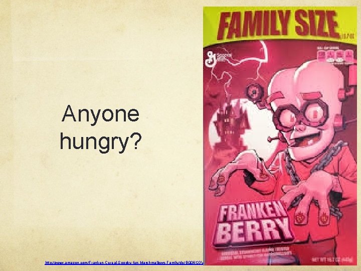 Anyone hungry? http: //www. amazon. com/Franken-Cereal-Spooky-fun-Marshmallows-Famliy/dp/ B 00 NO 3 VX 5 Q 