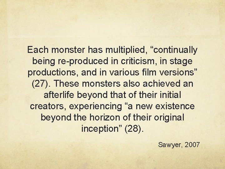 Each monster has multiplied, “continually being re-produced in criticism, in stage productions, and in